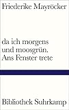  da ich morgens und moosgrün. Ans Fenster trete (Bibliothek Suhrkamp)