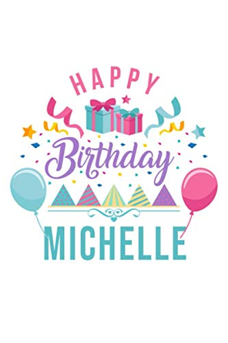 Notebook - Happy birthday Michelle - Personalized Name Journal: 230 Lined pages - 9 x 6 inches