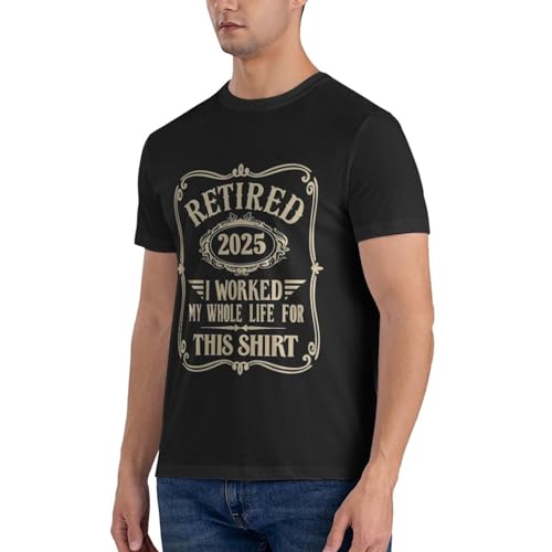 Retired 2025 T-Shirt for Men, Classic Print I Worked My Whole Life for This Shirt3
