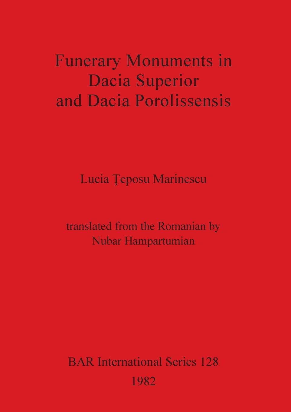 Funerary Monuments in Dacia Superior and Dacia Porolissensis (British Archaeological Reports 128)