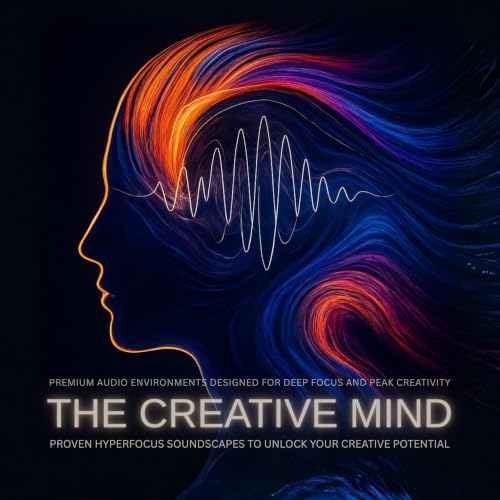The Creative Mind: Proven Hyperfocus Soundscapes to Unlock Your Creative Potential cover art