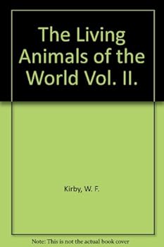 The Living Animals of the World Vol. II. [Hardcover] Kirby, W. F.