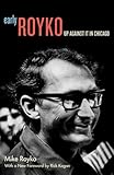Early Royko: Up Against It in Chicago
