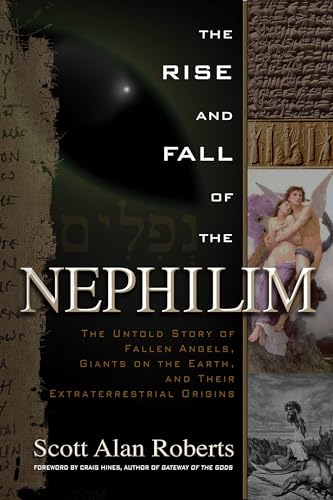 The Rise and Fall of the Nephilim: The Untold Story of Fallen Angels, Giants on the Earth, and Their Extraterrestrial Origins
