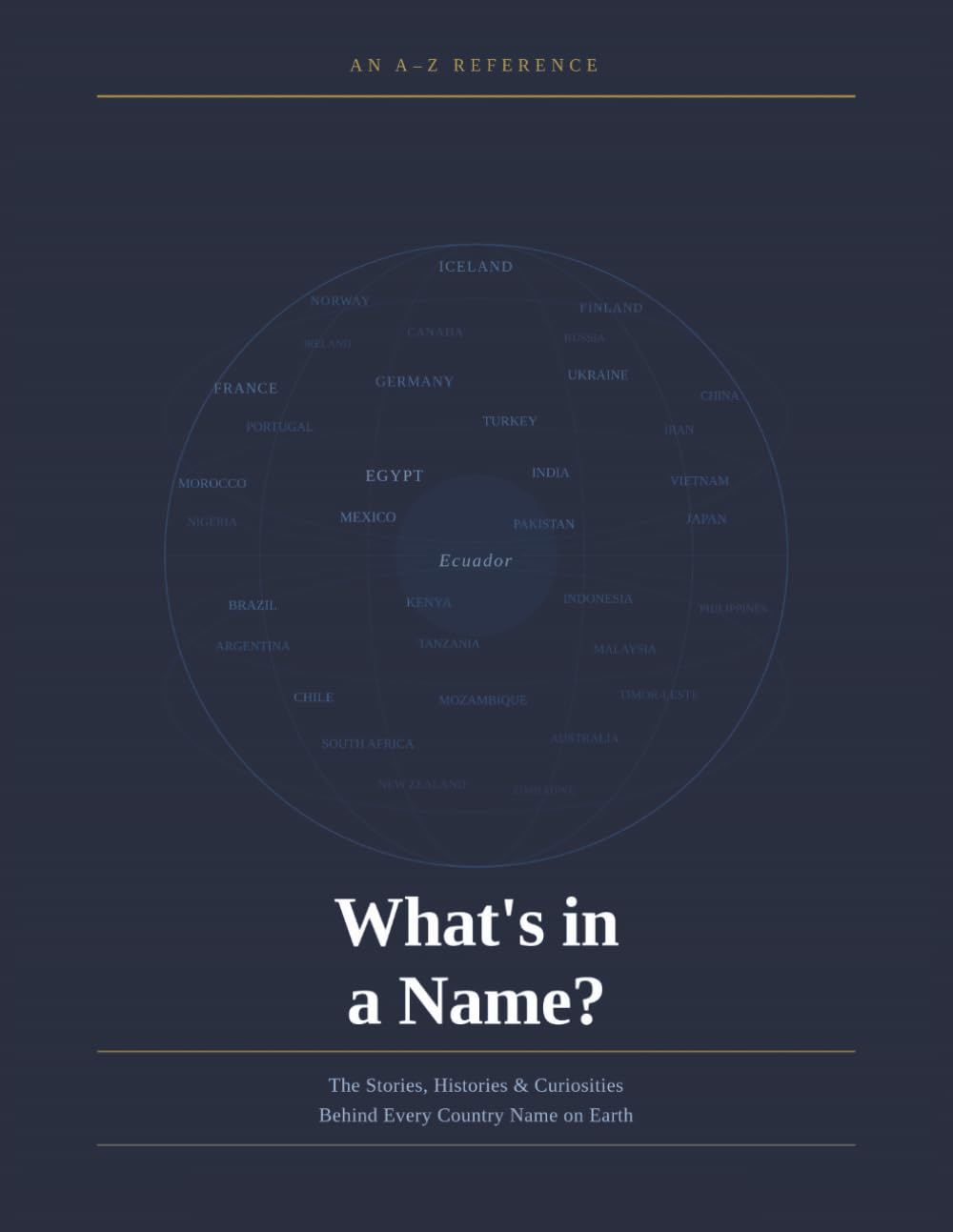 What's in a name?: The Stories, Histories & Curiosities Behind Every Country Name on Earth
