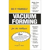 Do It Yourself Vacuum Forming for the Hobbyist B000HEDLHS Book Cover