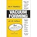 Do It Yourself Vacuum Forming for the Hobbyist