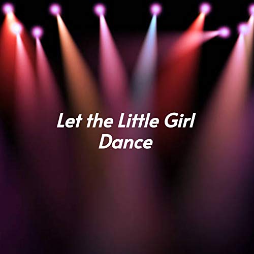 Amazon Music VARIOUS ARTISTSのLet the Little Girl Dance Amazon.co.jp