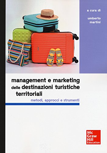 Management e marketing delle destinazioni turistiche territoriali. Metodi, approcci e strument