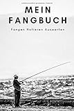  Mein Fangbuch Fangen Notieren Auswerten: Angler Logbuch Notizbuch für Angeltour, Angelerfolge und Anglertagebuch