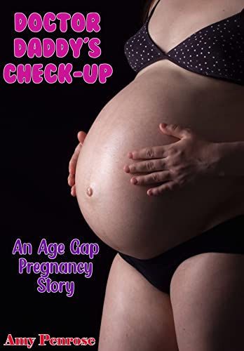 Doctor Daddy's Check-Up: An Age-Gap Pregnancy Story (Daddy Doms and Fertile Girls)
