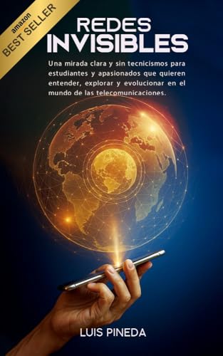 Redes Invisibles: Una mirada clara y sin tecnicismos para estudiantes y apasionados que quieren entender, explorar y evolucionar en el mundo de las telecomunicaciones.