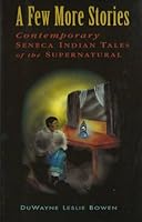 A Few More Stories: Contemporary Seneca Indian Tales of the Supernatural 0878861424 Book Cover