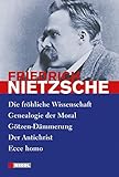 Nietzsche: Ausgewählte Werke: Die fröhliche Wissenschaft, Genealogie der Moral, Götzen-Dämmerung, Der Antichrist, Ecce homo - Friedrich Nietzsche 