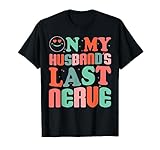 Photo Gallery funny on my husband s last nerve wife joke anniversary maglietta Photo Gallery funny on my husband s last nerve wife joke anniversary maglietta