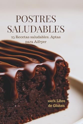 Postres Saludables: 25 Recetas Caseras Sin Gluten y Aptas para Airfryer | Bizcochos, Brownies y Galletas Fáciles y Nutritivas: Deliciosas recetas ... comparte y cuida de ti con cada bocado