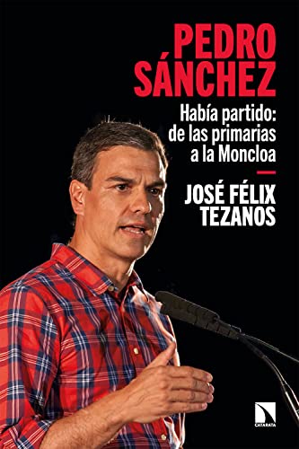 Pedro Sánchez: Había partido: de las primarias a la Moncloa (Spanish Edition)