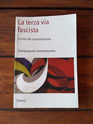La terza via fascista. Il mito del corporativismo