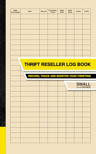 Thrift Reseller Log Book: Record, Track and Monitor Your Thrifting | A Tool For Managing Your Reselling Business | Small