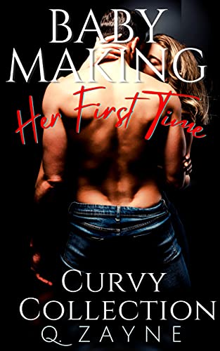 Baby Making Her First Time Curvy Collection Kindle Edition By Zayne Q Literature Fiction Kindle Ebooks Amazon Com