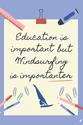 EDUCATION IS IMPORTANT BUT WINDSURFING IS IMPORTANTER: BLANK LINED NOTEBOOK | NOTEPAD, DIARY, JOURNAL | GIFTS FOR WINDSURFING LOVERS