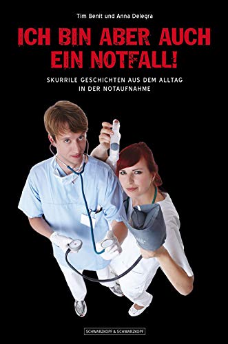 Ich Bin Aber Auch Ein Notfall Skurrile Geschichten Aus Dem Alltag In Der Notaufnahme Ebook Benit Tim Delegra Anna Amazon De Kindle Shop
