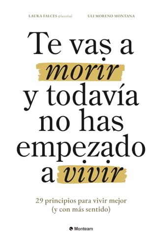 Te vas a morir y todavía no has empezado a vivir: 29 principios p...