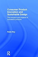Consumer Product Innovation and Sustainable Design: The Evolution and Impacts of Successful Products 0415869978 Book Cover
