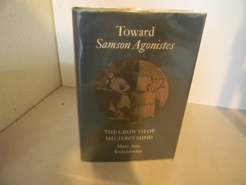 Toward Samson Agonistes: The Growth of Milton's Mind