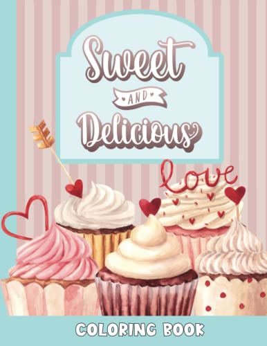 Sweet and Delicious Coloring Book: "A Mouth-Watering Collection of Sweet Treats to Color and Enjoy!"
