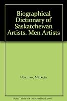 Biographical Dictionary of Saskatchewan Artists : Men Artists 1895618452 Book Cover
