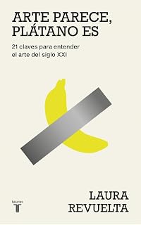 Arte parece, plátano es: 21 claves para entender el arte del siglo XXI