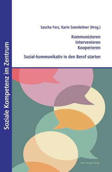 Kommunizieren – Intervenieren – Kooperieren: Sozial-kommunikativ in den Beruf starten (Soziale Kompetenz im Zentrum)