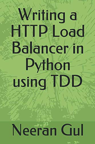 Writing a HTTP Load Balancer in Python using TDD: Gul, Neeran, Gul ...