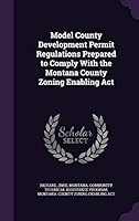 Model County Development Permit Regulations Prepared to Comply With the Montana County Zoning Enabling Act 1342292596 Book Cover