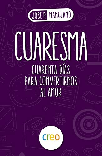 Cuaresma: Cuarenta Días para Convertirnos al Amor