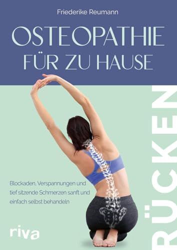 Osteopathie für zu Hause – Rücken: Blockaden, Verspannungen und tief sitzende Schmerzen sanft und einfach selbst behandeln | Mit Soforthilfeprogramm für effektive Entlastung