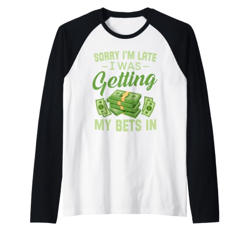 Sorry I'm Late I was Getting My Bets in - Sports Betting Raglan Baseball Tee