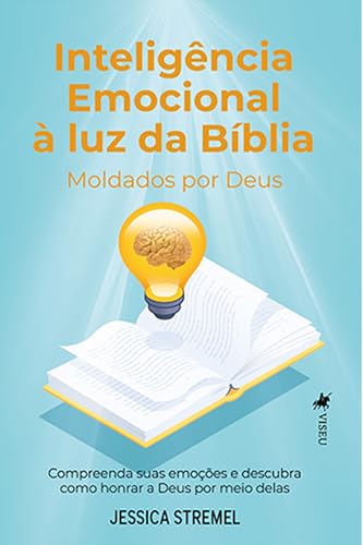 Inteligência emocional à luz da Bíblia: Moldados por Deus. Compreenda suas emoções e descubra como honrar a Deus por meio delas - Stremel, Jessica