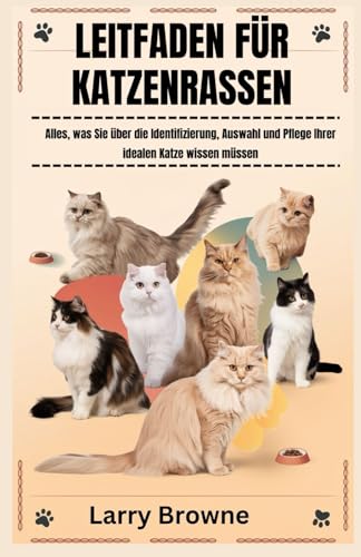 LEITFADEN FÜR KATZENRASSEN: Alles, was Sie über die Identifizierung, Auswahl und Pflege Ihrer idealen Katze wissen müssen