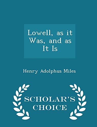 Lowell, as It Was, and as It Is - Scholar's Cho... 129708103X Book Cover