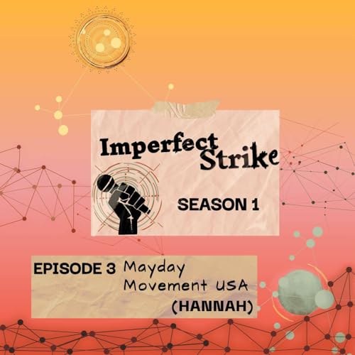 S1E3 - Imperfect Strike | Mayday Movement USA (Hannah)