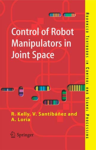 Control of Robot Manipulators in Joint Space (Advanced Textbooks in Control and Signal Processing)