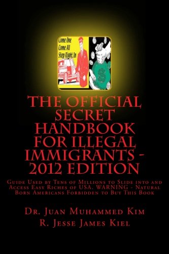 The Official Secret Handbook for Illegal Immigrants -: Guide Book Successfully Used by Tens of Millions o