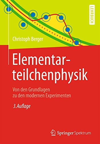 Elementarteilchenphysik: Von den Grundlagen zu den modernen Experimenten (Springer-Lehrbuch) Elementarteilchenphysik: Von den Grundlagen zu den modernen Experimenten (Springer-Lehrbuch)