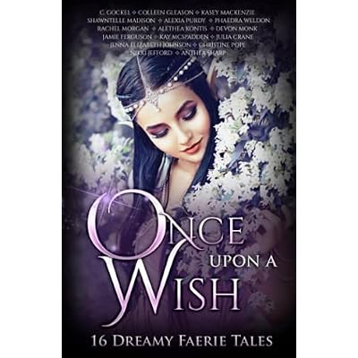 Once Upon A Wish: 16 Dreamy Faerie Tales: Sixteen Dreamy Faerie Tales