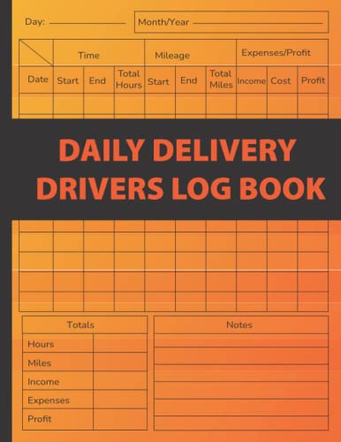 Daily Delivery Drivers Log Book: Delivery Journal Notebook For Business Or Personal Delivery To Keep Track And Record Income, Expenses, Mileage, Time. Hours Tracker For Self-Employed Delivery Driver And Courier