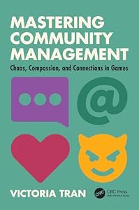Mastering Community Management: Chaos, Compassion, and Connections in Games (English Edition)