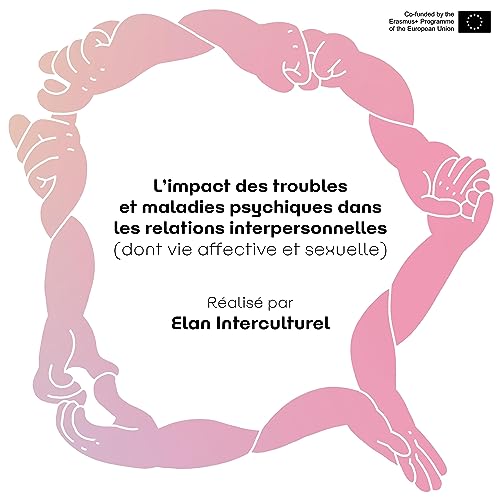 L&rsquo;impact des troubles et maladies psychiques dans les relations interpersonnelles (dont vie affective et sexuelle)
