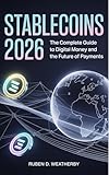 Stablecoins 2026 : The Complete Guide to Digital Money and the Future of Payments